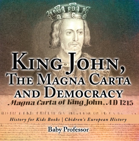 Cover image for book King John, The Magna Carta and Democracy - History for Kids Books | Chidren's European History