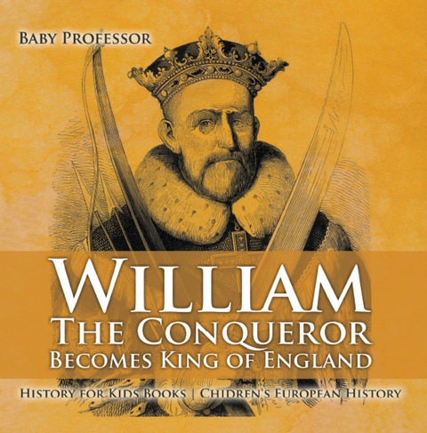 Cover image for book William The Conqueror Becomes King of England - History for Kids Books | Chidren's European History