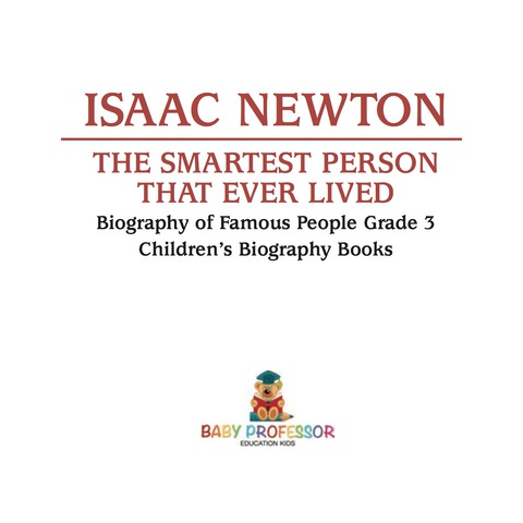 Cover image for book Isaac Newton: The Smartest Person That Ever Lived - Biography of Famous People Grade 3 | Children's Biography Books