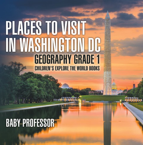 Cover image for book Places to Visit in Washington DC - Geography Grade 1 | Children's Explore the World Books