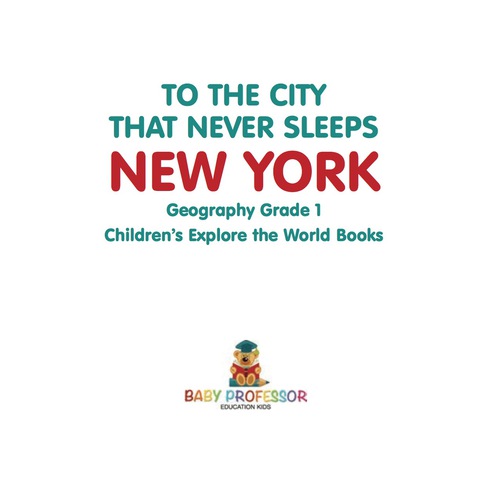 Cover image for book To The City That Never Sleeps: New York - Geography Grade 1 | Children's Explore the World Books