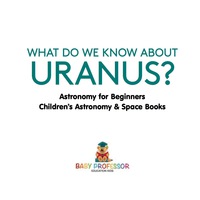 Cover image: What Do We Know about Uranus? Astronomy for Beginners | Children's Astronomy & Space Books 9781541913929