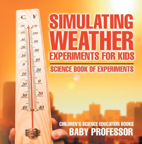 Cover image for book Simulating Weather Experiments for Kids - Science Book of Experiments | Children's Science Education books