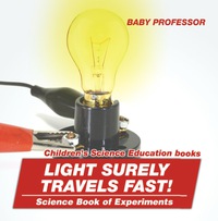 صورة الغلاف: Light Surely Travels Fast! Science Book of Experiments | Children's Science Education books 9781541913974