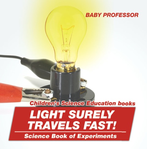 Cover image for book Light Surely Travels Fast! Science Book of Experiments | Children's Science Education books