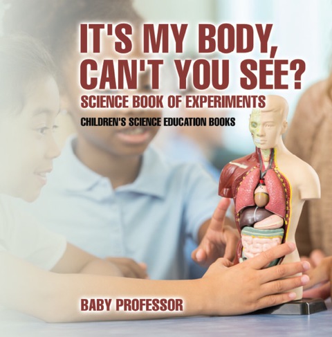 Cover image for book It's My Body, Can't You See? Science Book of Experiments | Children's Science Education Books