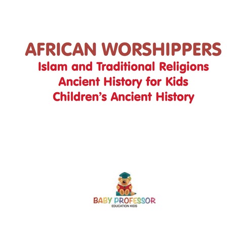 Cover image for book African Worshippers: Islam and Traditional Religions - Ancient History for Kids | Children's Ancient History