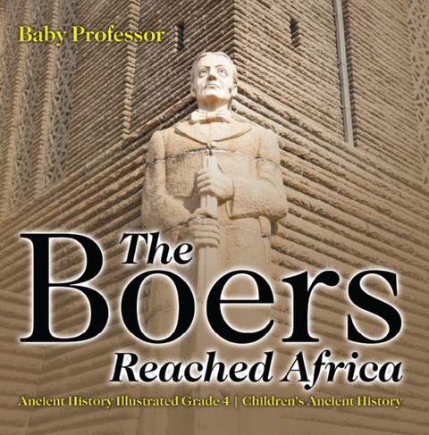 Cover image for book The Boers Reached Africa - Ancient History Illustrated Grade 4 | Children's Ancient History