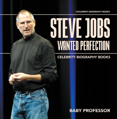 Cover image for book Steve Jobs Wanted Perfection - Celebrity Biography Books | Children's Biography Books