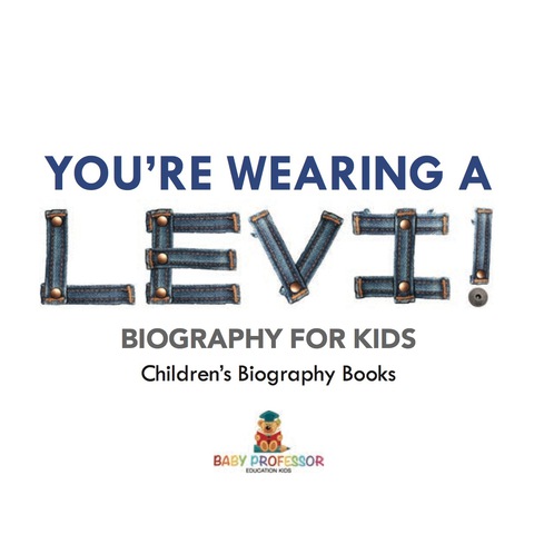 Cover image for book You're Wearing a Levi! Biography for Kids | Children's Biography Books