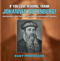 صورة الغلاف: If You Love Reading, Thank Johannes Gutenberg! Biography 3rd Grade | Children's Biography Books 9781541914155
