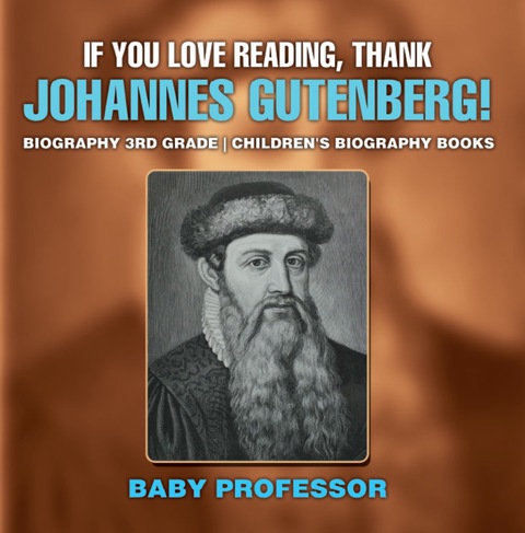 Cover image for book If You Love Reading, Thank Johannes Gutenberg! Biography 3rd Grade | Children's Biography Books