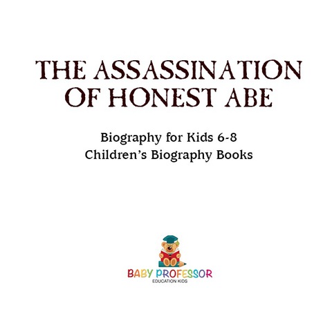 Cover image for book The Assassination of Honest Abe - Biography for Kids 6-8 | Children's Biography Books