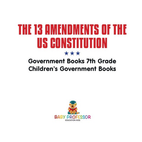 Cover image for book The 13 Amendments of the US Constitution - Government Books 7th Grade | Children's Government Books