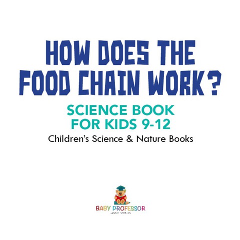 Cover image for book How Does the Food Chain Work? - Science Book for Kids 9-12 | Children's Science & Nature Books