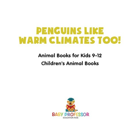 Cover image for book Penguins Like Warm Climates Too! Animal Books for Kids 9-12 | Children's Animal Books