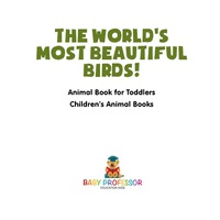 صورة الغلاف: The World's Most Beautiful Birds! Animal Book for Toddlers | Children's Animal Books 9781541914339