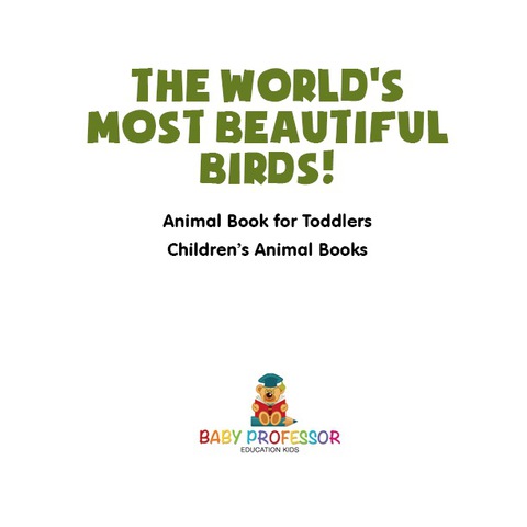 Cover image for book The World's Most Beautiful Birds! Animal Book for Toddlers | Children's Animal Books
