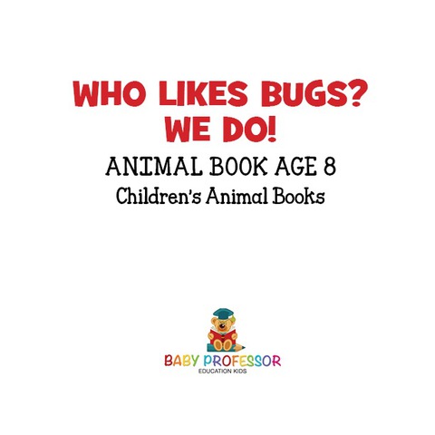 Cover image for book Who Likes Bugs? We Do! Animal Book Age 8 | Children's Animal Books