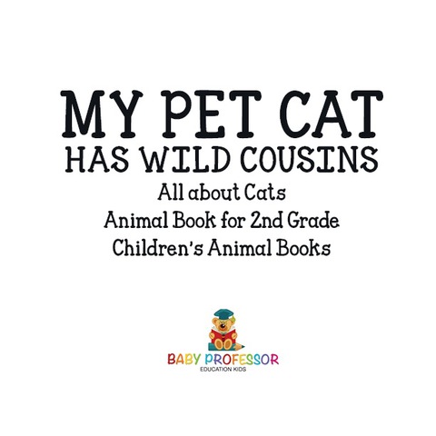 Cover image for book My Pet Cat Has Wild Cousins: All About Cats - Animal Book for 2nd Grade | Children's Animal Books