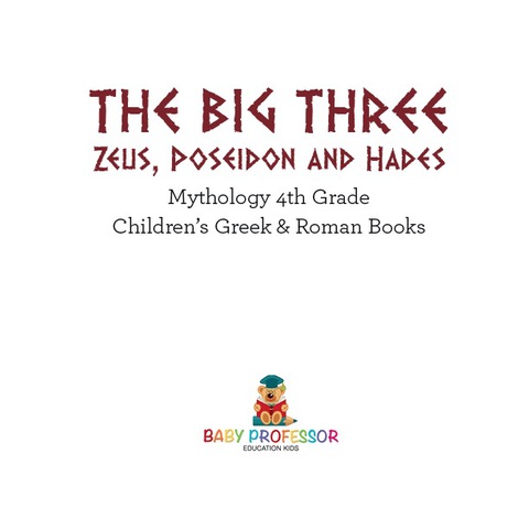 Cover image for book The Big Three: Zeus, Poseidon and Hades - Mythology 4th Grade | Children's Greek & Roman Books