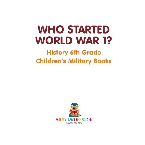 Cover image for book Who Started World War 1? History 6th Grade | Children's Military Books