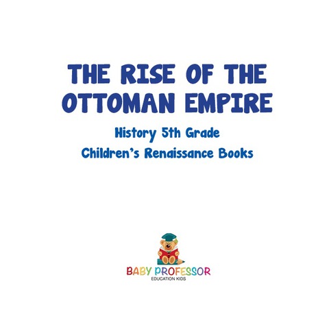 Cover image for book The Rise of the Ottoman Empire - History 5th Grade | Children's Renaissance Books