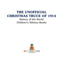 Cover image: The Unofficial Christmas Truce of 1914 - History of the World | Children's Military Books 9781541914520