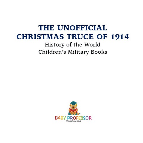 Cover image for book The Unofficial Christmas Truce of 1914 - History of the World | Children's Military Books