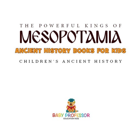 Cover image for book The Powerful Kings of Mesopotamia - Ancient History Books for Kids | Children's Ancient History