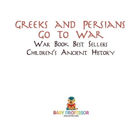 Cover image for book Greeks and Persians Go to War: War Book Best Sellers | Children's Ancient History