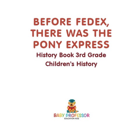 Cover image for book Before FedEx, There Was the Pony Express - History Book 3rd Grade | Children's History