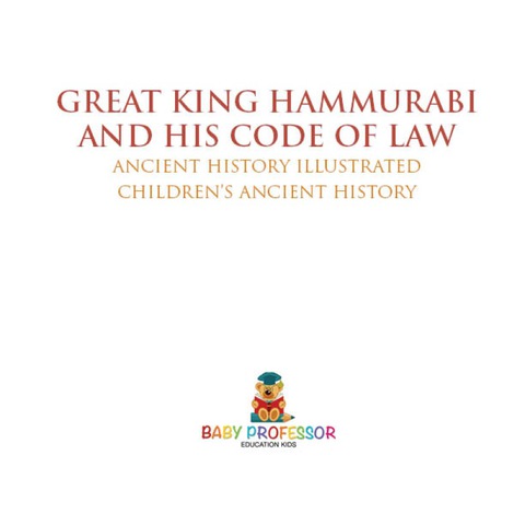 Cover image for book Great King Hammurabi and His Code of Law - Ancient History Illustrated | Children's Ancient History