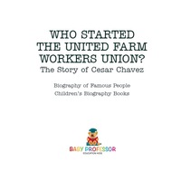 Cover image: Who Started the United Farm Workers Union? The Story of Cesar Chavez - Biography of Famous People | Children's Biography Books 9781541914674
