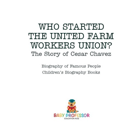 Cover image for book Who Started the United Farm Workers Union? The Story of Cesar Chavez - Biography of Famous People | Children's Biography Books