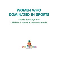 Cover image: Women Who Dominated in Sports - Sports Book Age 6-8 | Children's Sports & Outdoors Books 9781541914681