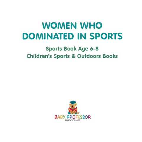 Cover image for book Women Who Dominated in Sports - Sports Book Age 6-8 | Children's Sports & Outdoors Books
