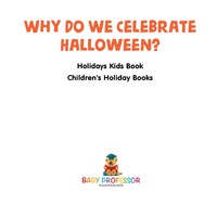 Omslagafbeelding: Why Do We Celebrate Halloween? Holidays Kids Book | Children's Holiday Books 9781541914698