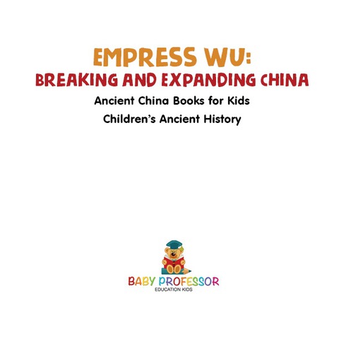 Cover image for book Empress Wu: Breaking and Expanding China - Ancient China Books for Kids | Children's Ancient History