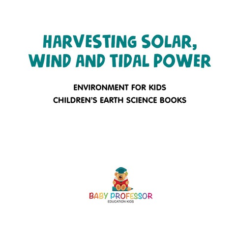 Cover image for book Harvesting Solar, Wind and Tidal Power - Environment for Kids | Children's Earth Sciences Books