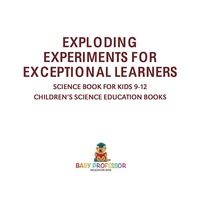 صورة الغلاف: Exploding Experiments for Exceptional Learners - Science Book for Kids 9-12 | Children's Science Education Books 9781541915008