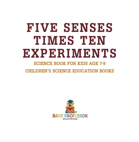 Cover image for book Five Senses times Ten Experiments - Science Book for Kids Age 7-9 | Children's Science Education Books