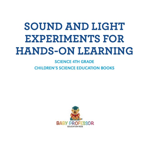 Cover image for book Sound and Light Experiments for Hands-on Learning - Science 4th Grade | Children's Science Education Books