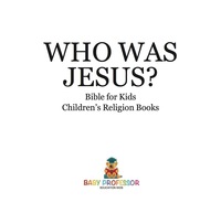 صورة الغلاف: Who Was Jesus? Bible for Kids | Children's Religion Books 9781541915107