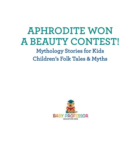 Cover image for book Aphrodite Won a Beauty Contest! - Mythology Stories for Kids | Children's Folk Tales & Myths