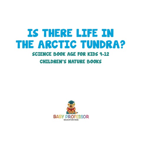 Cover image for book Is There Life in the Arctic Tundra? Science Book Age for Kids 9-12 | Children's Nature Books