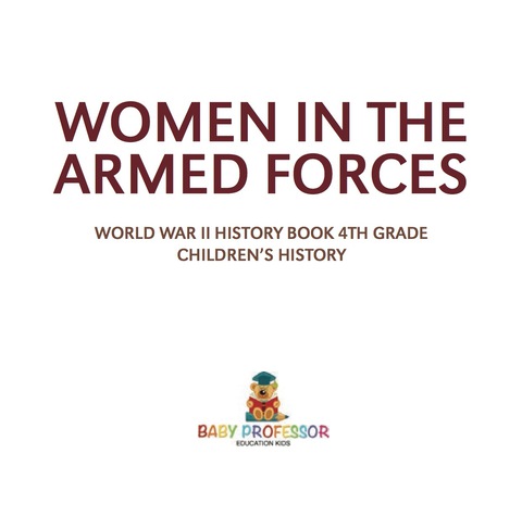 Cover image for book Women in the Armed Forces - World War II History Book 4th Grade | Children's History