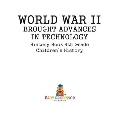Cover image for book World War II Brought Advances in Technology - History Book 4th Grade | Children's History