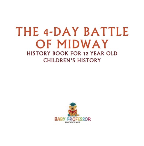 Cover image for book The 4-Day Battle of Midway - History Book for 12 Year Old | Children's History