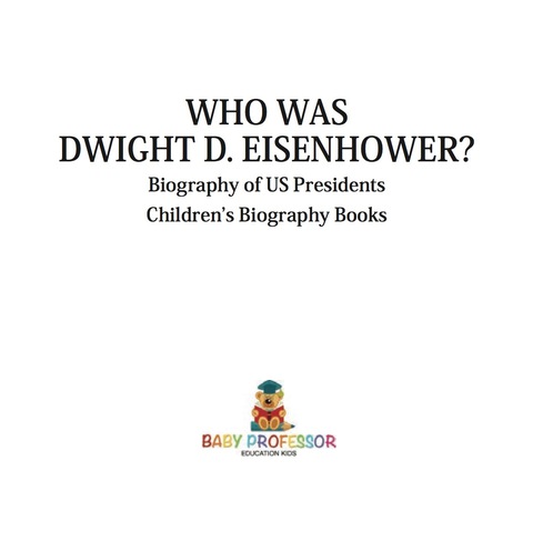 Cover image for book Who Was Dwight D. Eisenhower? Biography of US Presidents | Children's Biography Books